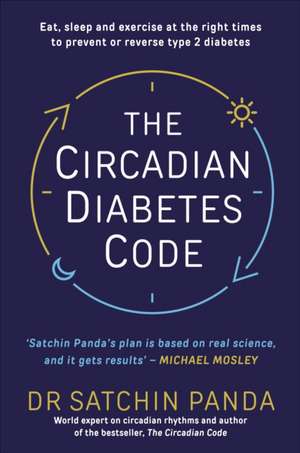 The Circadian Diabetes Code de Satchin Panda