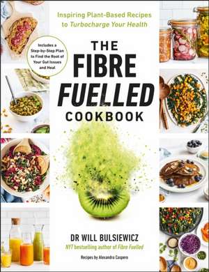 The Fibre Fuelled Cookbook de Will Bulsiewicz