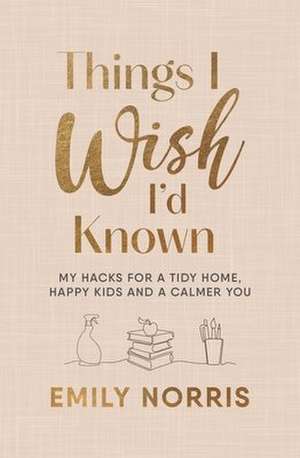Things I Wish I'd Known de Emily Norris
