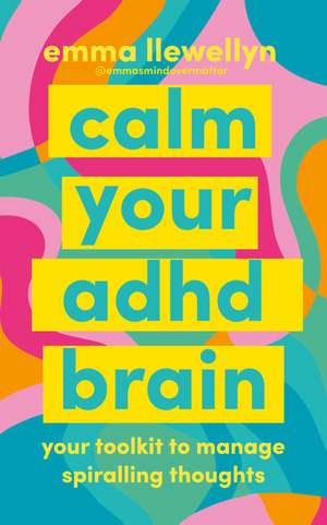 Calm Your ADHD Brain de Emma Llewellyn
