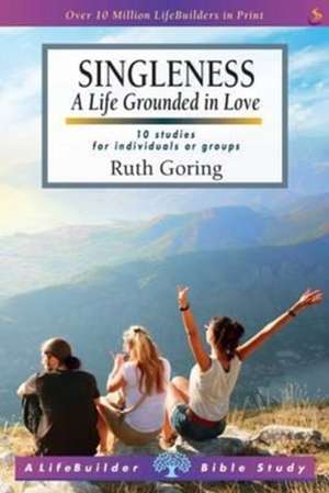 Singleness (Lifebuilder Study Guides) – A Life Grounded in Love de Ruth Goring