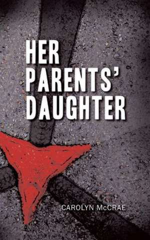 Her Parents' Daughter de Carolyn McCrae