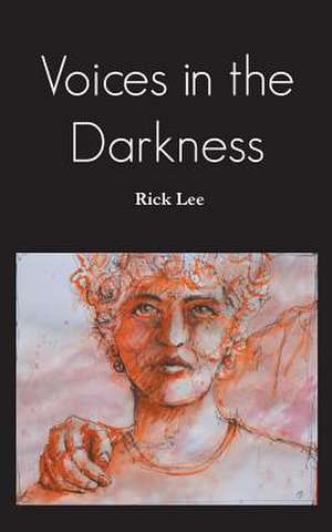 Voices in the Darkness de Rick Lee