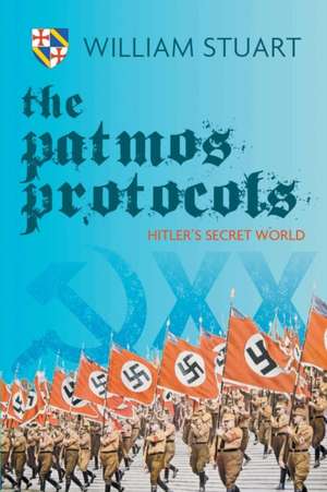 The Patmos Protocol; Hitler's Secret World de William Stuart