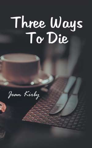 Three Ways to Die de Jean Kirby