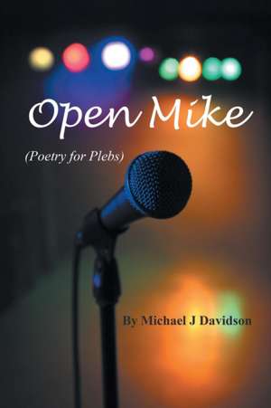 Open Mike (Poetry for Plebs) de Michael J. Davidson