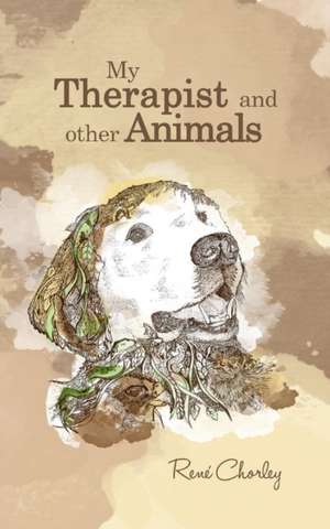 My Therapist and Other Animals de René Chorley