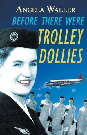 Before There Were Trolley Dollies de Angela Waller