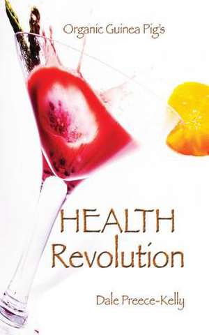 Organic Guinea Pig's Health Revolution de Dale Preece-Kelly