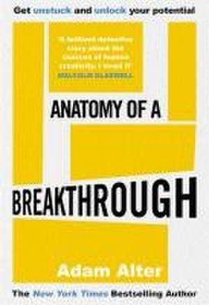 Anatomy of a Breakthrough de Adam Alter