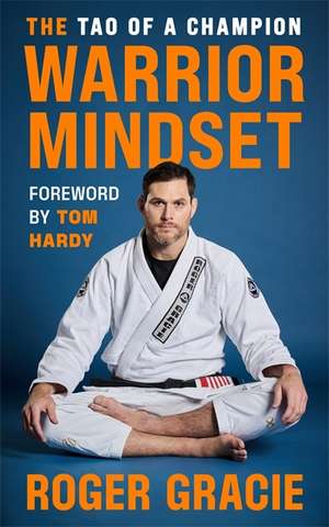 The Warrior Mindset de Roger Gracie