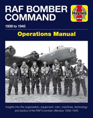 RAF Bomber Command Operations Manual – Insights into the organisation, equipment, men, machines, technology and tactics of the RAF`s bomber offensi de Jonathan Falconer