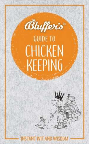 Bluffer`s Guide to Chicken Keeping – Instant wit and wisdom de Martin Gurdon