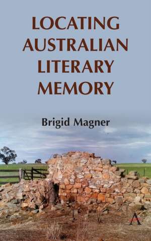 Locating Australian Literary Memory de Brigid Magner