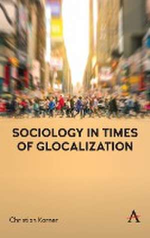 Sociology in Times of Glocalization de Christian Karner