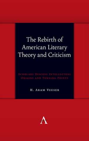 Rebirth of American Literary Theory and Criticism de H. Aram Veeser