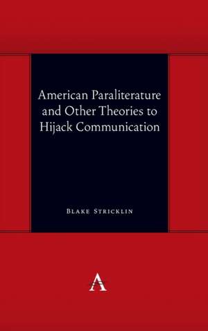 American Paraliterature and Other Theories to Hijack Communication de Blake Stricklin