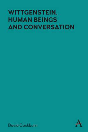 Wittgenstein, Human Beings and Conversation de David Cockburn