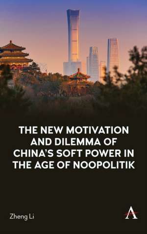 New Motivation and Dilemma of China's Soft Power in the Age of Noopolitik de Zheng Li