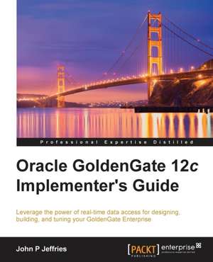 Oracle Goldengate 12c Implementer's Guide de John P. Jeffries