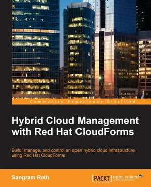 Hybrid Cloud Management with Red Hat Cloudforms de Sangram Rath