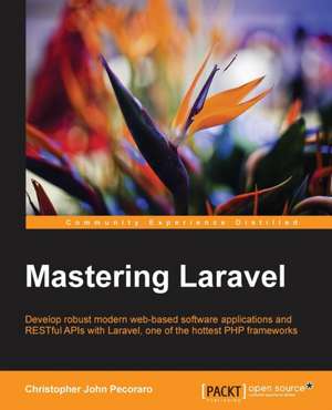 Mastering Laravel de Christopher Pecoraro