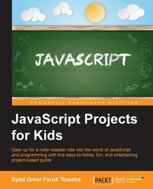 JavaScript Projects for Kids de Syed Omar Faruk Towaha