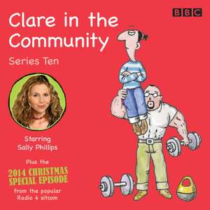 Clare in the Community: Series 10: Series 10 & a Christmas Special Episode of the BBC Radio 4 Sitcom de Harry Venning