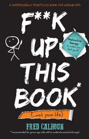 Calhoun, F: F**K Up This Book de Fred Calhoun