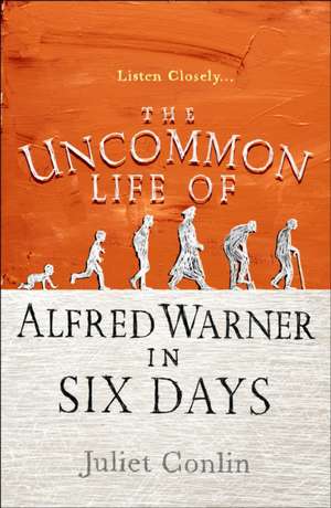 The Uncommon Life of Alfred Warner in Six Days de Juliet Conlin