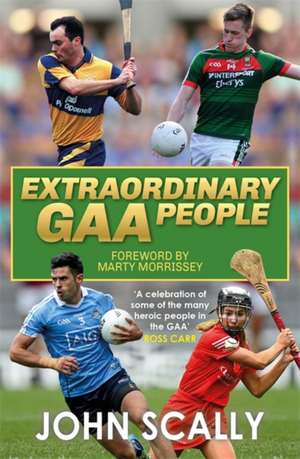 Extraordinary GAA People de John Scally