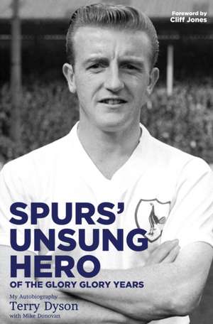 Dyson, T: Spurs' Unsung Hero, of the Glory, Glory Years de Terry Dyson