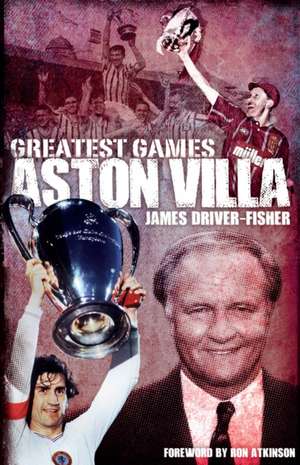 Aston Villa Greatest Games de James Fisher