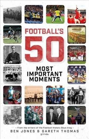 Football's Fifty Most Important Moments de Ben Jones