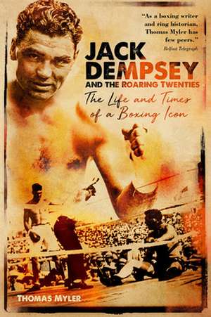 Jack Dempsey and the Roaring Twenties: The Life and Times of a Boxing Icon de Thomas Myler