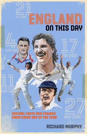 England on This Day: Cricket History, Facts & Figures from Every Day of the Year de Richard Murphy