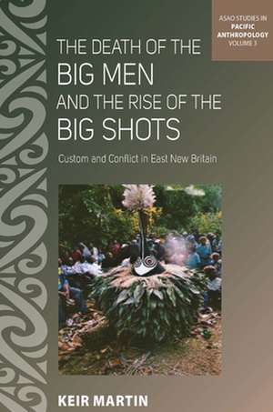 The Death of the Big Men and the Rise of the Big Shots de Keir Martin