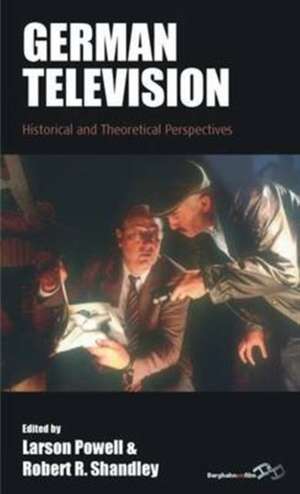 German Television: Historical and Theoretical Perspectives de Larson Powell