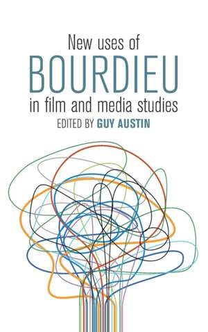 New Uses of Bourdieu in Film and Media Studies de Guy Austin