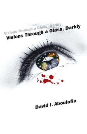 Visions Through a Glass, Darkly de David Aboulafia