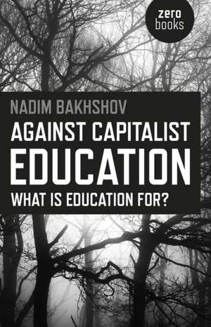 Against Capitalist Education – What is Education for? de Nadim Bakhshov