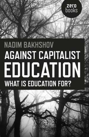 Against Capitalist Education de Nadim Bakhshov