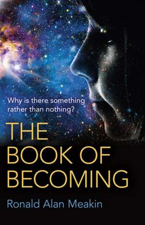 Book of Becoming, The – Why is there something rather than nothing? A Metaphysics of Esoteric Consciousness de Ron Meakin.