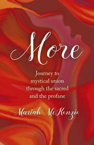 More – Journey to mystical union through the sacred and the profane de Mariah Mckenzie