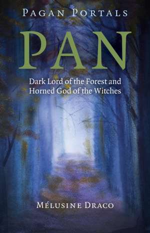 Pagan Portals – Pan – Dark Lord of the Forest and Horned God of the Witches de Melusine Draco