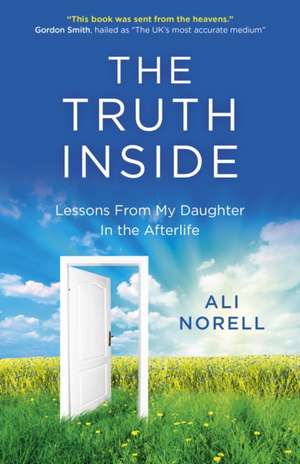 Truth Inside, The – Lessons From My Daughter In the Afterlife de Ali Norell