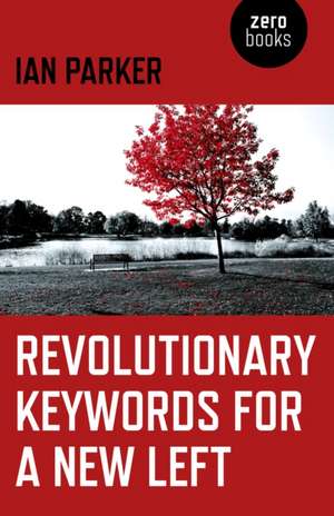 Revolutionary Keywords for a New Left de Ian Parker