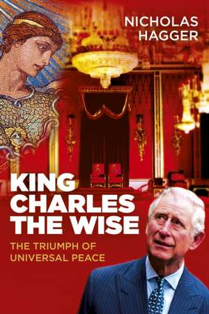 King Charles the Wise de Nicholas Hagger