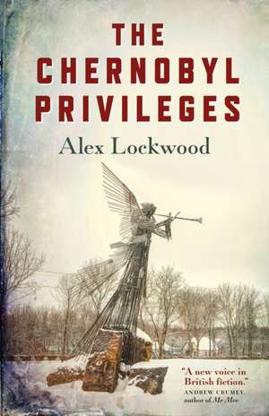 The Chernobyl Privileges de Alex Lockwood