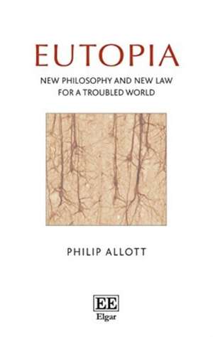 Eutopia – New Philosophy and New Law for a Troubled World de Philip Allott